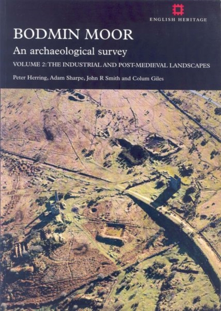Bodmin Moor: An Archaeological Survey: Volume 2 : The Industrial and Post-Medieval Landscapes, Paperback / softback Book