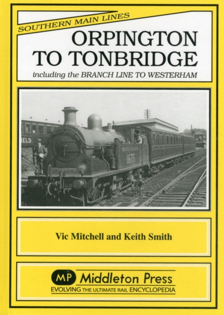Orpington to Tonbridge : Including the Branch Line to Westerham, Hardback Book
