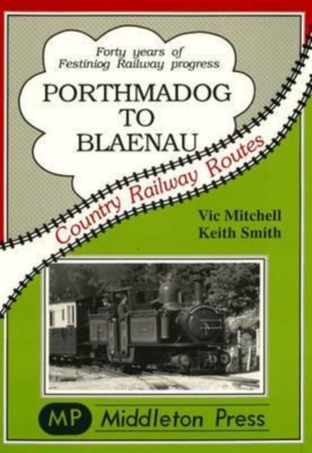 Porthmadoc to Blaenau : 40 Years of Festiniog Railway Progress, Hardback Book