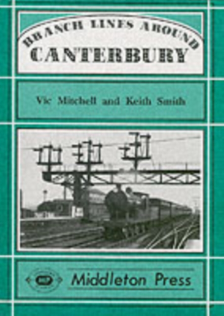 Branch Lines Around Canterbury, Hardback Book