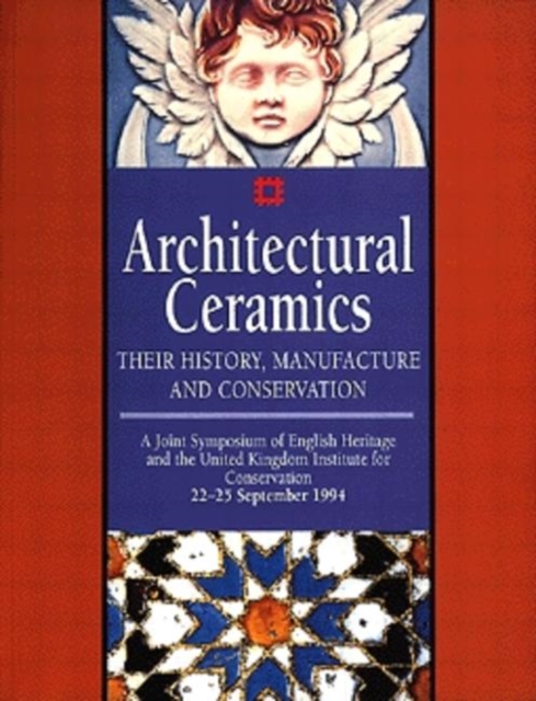 Architectural Ceramics : Their History, Manufacture and Conservation - A Joint Symposium of English Heritage and the UKIC, Paperback / softback Book
