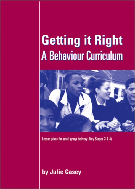Getting it Right : A Behaviour Curriculum: Lesson Plans for Small Group Delivery (Key Stages 3 & 4), Paperback / softback Book