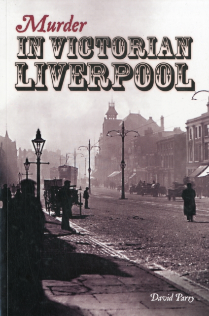 Murder in Victorian Liverpool, Paperback / softback Book