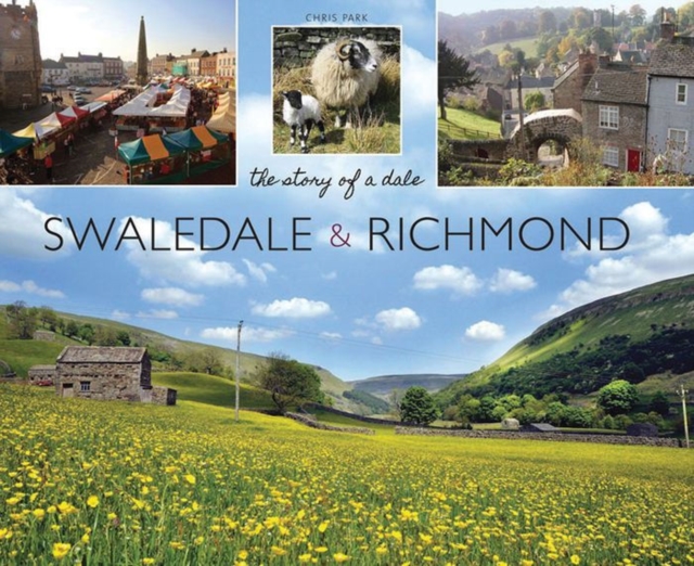Swaledale and Richmond : the story of a Dale, Paperback / softback Book