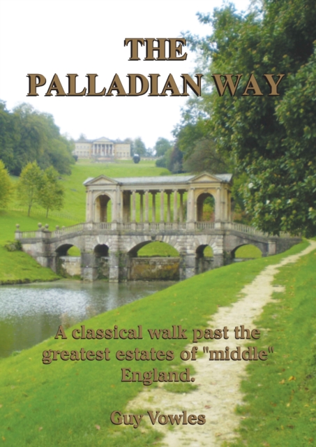 The Palladian Way : A Classical Walk Past the Greatest Estates of "Middle" England, Paperback / softback Book
