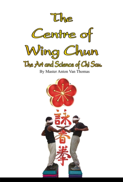 The Centre Of Wing Chun : The Art & Science of Chi Sau, Paperback / softback Book