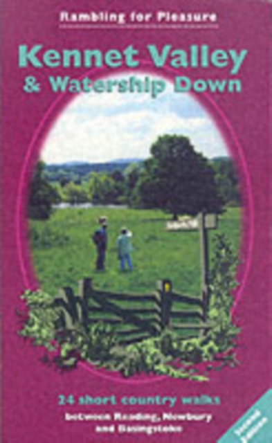 Kennet Valley and Watership Down : 24 Short Country Walks Exploring the Hidden Countryside Between Reading, Newbury and Basingstoke, Paperback Book