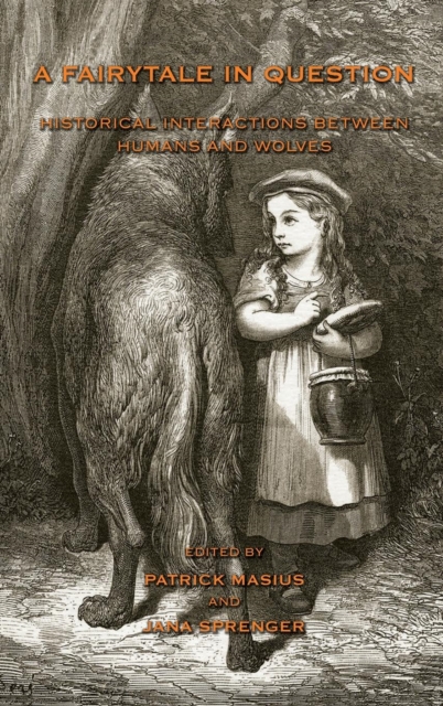 A Fairytale in Question : Historical Interactions Between Humans and Wolves, Hardback Book