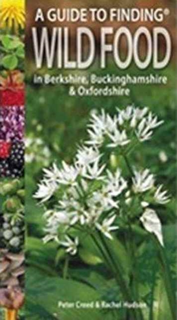 A Guide to Finding Wild Food in Berkshire, Buckinghamshire and Oxfordshire, Paperback / softback Book