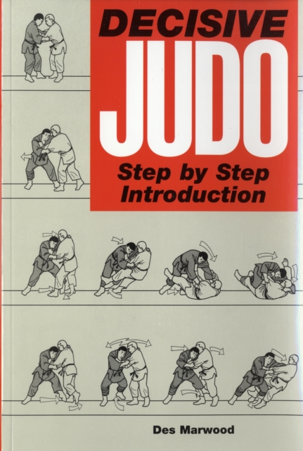 Decisive Judo : Step-by-Step Introduction, Paperback / softback Book