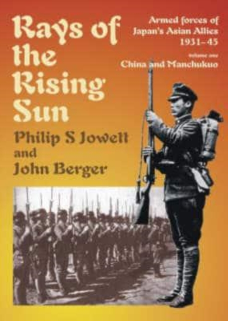 Rays of the Rising Sun : Japan's Asian Allies 1931-45 China and Manchukuo v. 1, Hardback Book