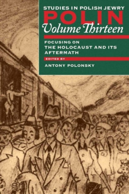 Polin: Studies in Polish Jewry Volume 13 : Focusing on the Holocaust and its Aftermath, Paperback / softback Book