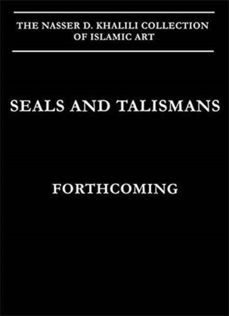 Seals and Talismans (Khalili Islamic Collections) : Volume XIII, Hardback Book