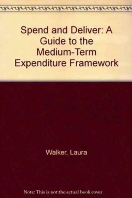 Spend and Deliver : A Guide to the Medium-Term Expenditure Framework, Book Book