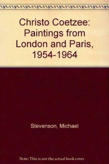 Christo Coetzee : Paintings from London and Paris, 1954-1964, Hardback Book
