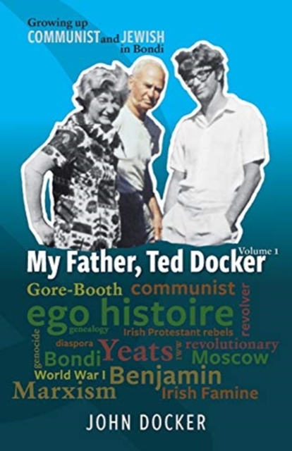 Growing Up Communist and Jewish in Bondi Volume 1 : My Father, Ted Docker, Paperback / softback Book