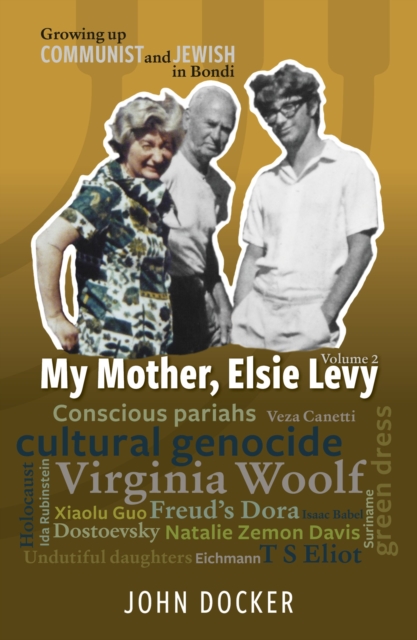 Growing Up Communist and Jewish in Bondi Volume 2 : My Mother, Elsie Levy, EPUB eBook