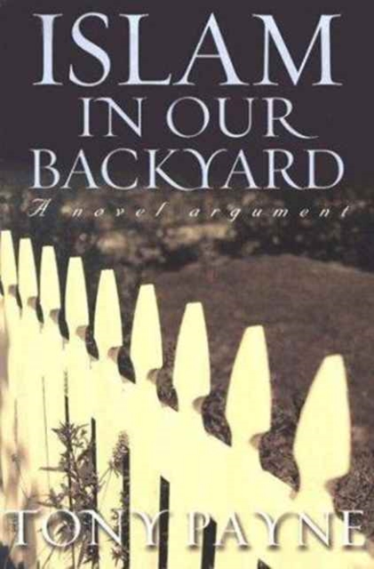Islam in Our Backyard : A Novel Argument, Paperback / softback Book
