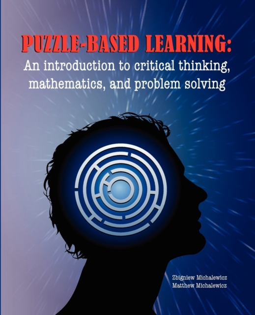 Puzzle-based Learning : Introduction to Critical Thinking, Mathematics, and Problem Solving, Paperback / softback Book
