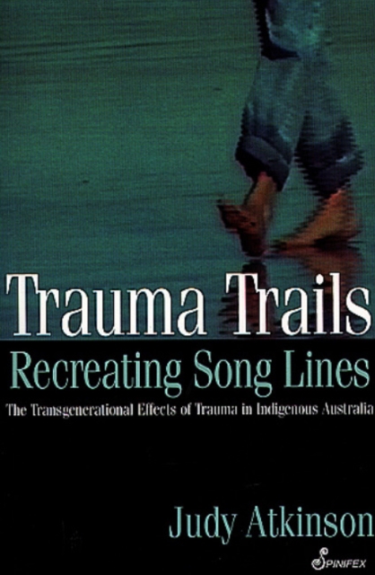 Trauma Trails : The Transgenerational Effects of Trauma in Indigenous Australia, Paperback / softback Book