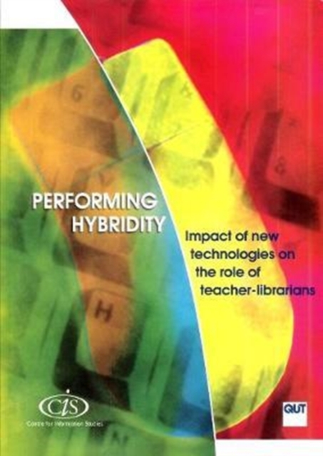 Performing Hybridity : Impact of New Technologies on the Role of Teacher-Librarians, Paperback / softback Book
