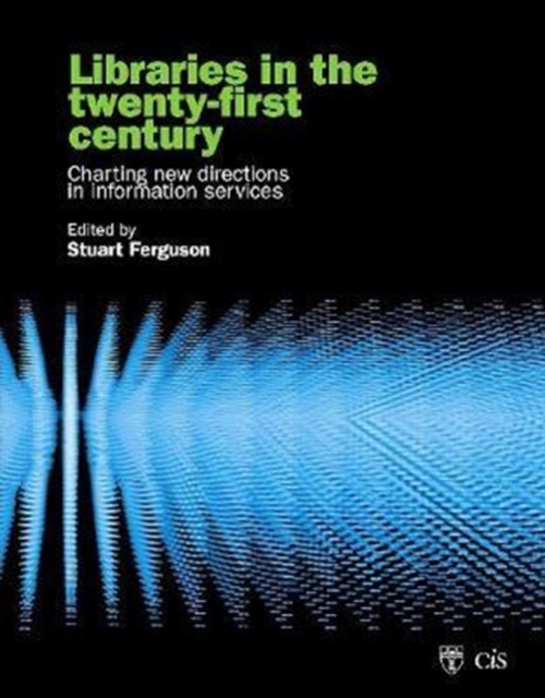 Libraries in the Twenty-First Century : Charting Directions in Information Services, Paperback / softback Book