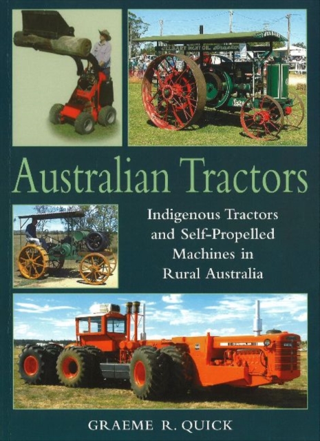 Australian Tractors : Indigenous Tractors and Self-Propelled Machines in Rural Australia, Paperback / softback Book