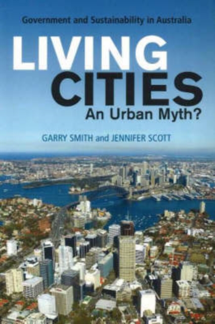 Living Cities : An Urban Myth? Government and Sustainability in Australia, Paperback / softback Book