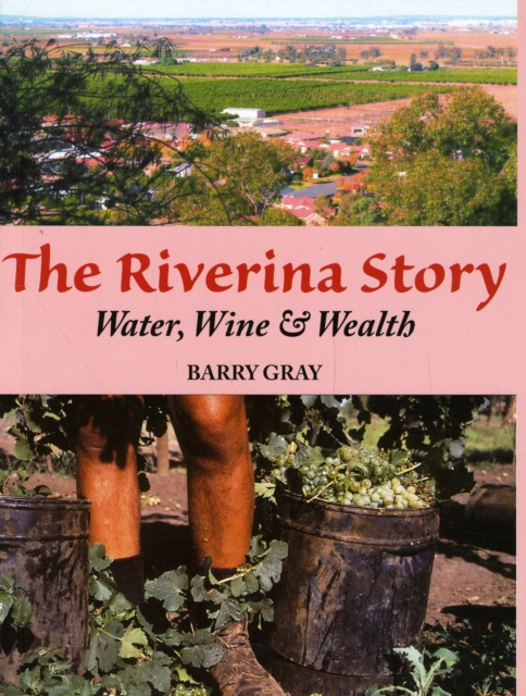 The Riverina Story : Water, Wine and Wealth, Paperback / softback Book