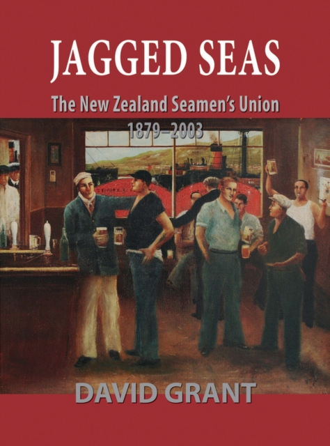 Jagged Seas: the New Zealand Seamen's Union 1879 - 2003, Paperback / softback Book