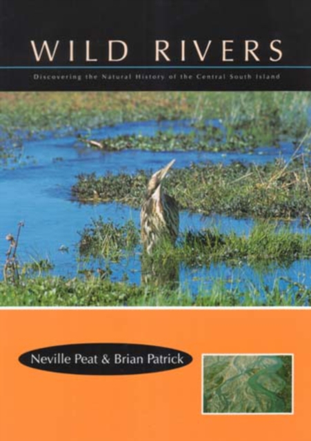 Wild Rivers : Disovering the Natural History of the Central South Island, Paperback / softback Book