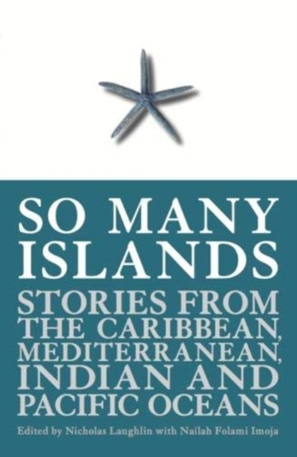 So Many Islands : Stories from the Caribbean, Mediterranean, Indian and Pacific Oceans, Paperback / softback Book