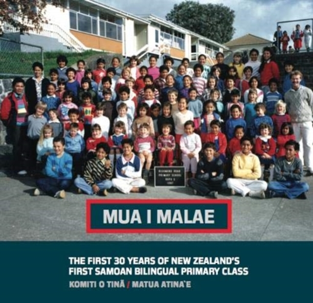 Mua I Malae : The First 30 Years of New Zealand's First Samoan Bilingual Primary Class, Paperback / softback Book