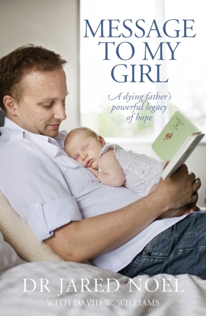 Message to My Girl : A Dying Father's Powerful Legacy of Hope, Paperback / softback Book