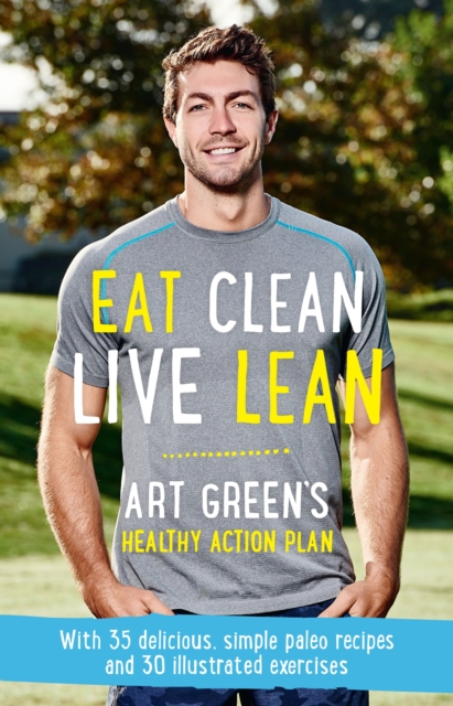 Eat Clean, Live Lean : Art Green's Healthy Action Plan, Paperback / softback Book