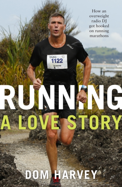 Running - A Love Story : How an Overweight Radio DJ Got Hooked on Running Marathons, Paperback / softback Book