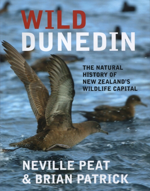 Wild Dunedin : The Natural History of New Zealand's Wildlife Capital, Paperback / softback Book