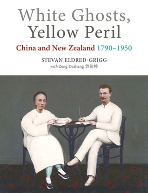 White Ghosts, Yellow Peril : China and Nz 1790-1950, Paperback / softback Book