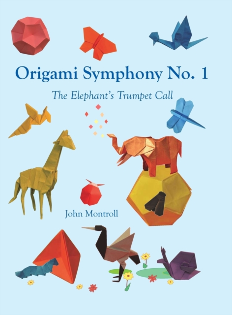 Origami Symphony No. 1 : The Elephant's Trumpet Call, Hardback Book