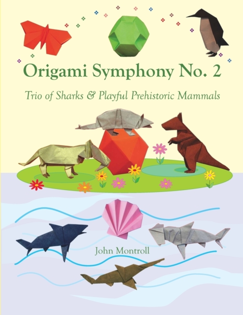 Origami Symphony No. 2 : Trio of Sharks & Playful Prehistoric Mammals, Paperback / softback Book