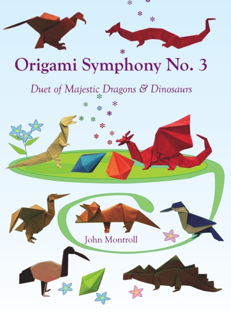 Origami Symphony No. 3 : Duet of Majestic Dragons & Dinosaurs, Hardback Book