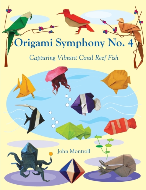 Origami Symphony No. 4 : Capturing Vibrant Coral Reef Fish, Paperback / softback Book