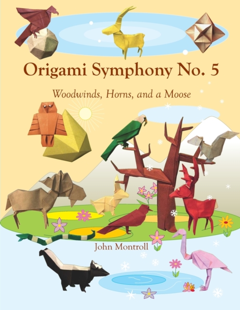 Origami Symphony No. 5 : Woodwinds, Horns, and a Moose, Paperback / softback Book