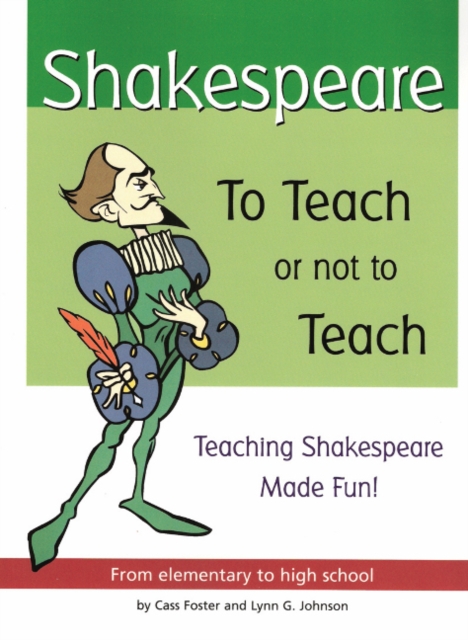Shakespeare: To Teach or Not to Teach : Teaching Shakespeare Made Fun!, Paperback Book