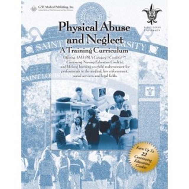 Physical Abuse and Neglect : A Training Curriculum, With CME/CNE, Spiral bound Book