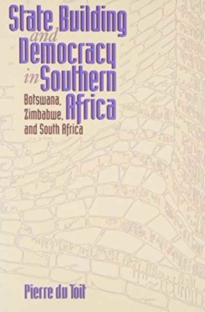 State Building and Democracy in Southern Africa : Botswana, Zimbabwe and South Africa, Paperback / softback Book