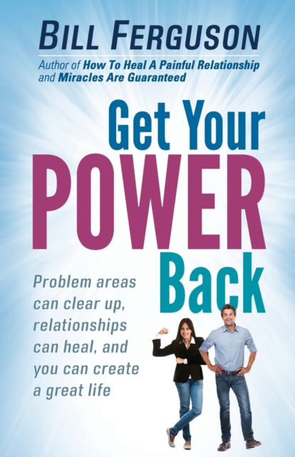 Get Your Power Back : Problem Areas Can Clear Up, Relationships Can Heal, and You Can Create a Great Life, Paperback / softback Book