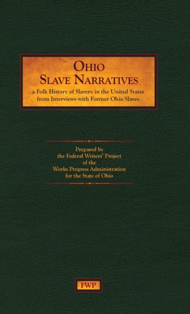 Ohio Slave Narratives : A Folk History of Slavery in the United States from Interviews with Former Slaves, Hardback Book