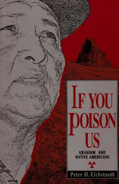 If You Poison Us : Uranium & Native Americans, Hardback Book