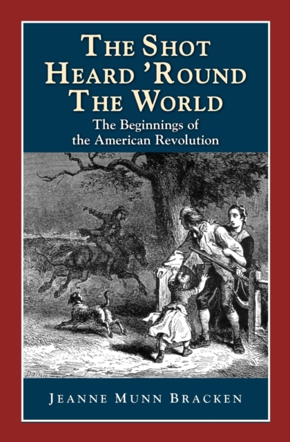 The Shot Heard 'Round the World : The Beginnings of the American Revolution, Paperback / softback Book